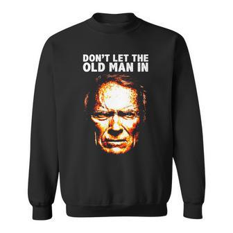 Dont Let The Old Man In Men Women Sweatshirt Graphic Print Unisex - Thegiftio UK