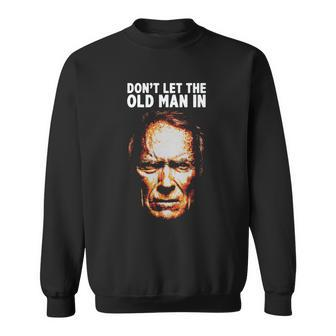 Dont Let The Old Man In T-Shirt Men Women Sweatshirt Graphic Print Unisex - Thegiftio UK