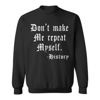 Dont Make Me Repeat Myself Funny History Teacher Nerdy Geek V2 Men Women Sweatshirt Graphic Print Unisex - Seseable