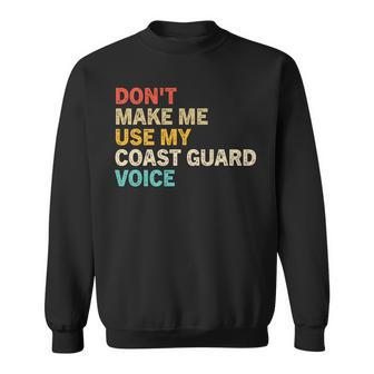 Dont Make Me Use My Coast Guard Voice Funny Coast Guard Sweatshirt - Seseable
