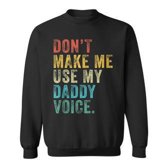 Dont Make Me Use My Daddy Voice Dad Funny Vintage Retro Sweatshirt - Seseable