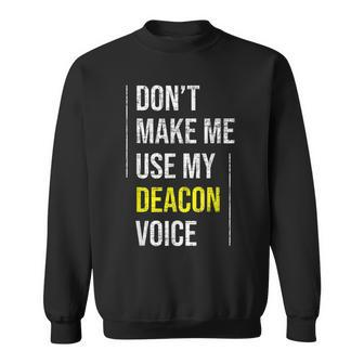 Dont Make Me Use My Deacon Voice - Church Minister Catholic Sweatshirt | Mazezy