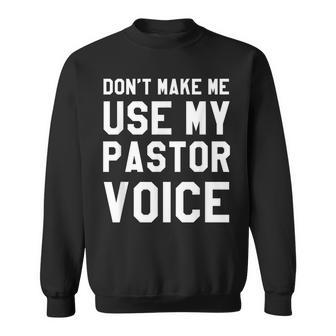 Dont Make Me Use My Pastor Voice Funny Pastor Gifts Sweatshirt - Thegiftio UK
