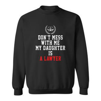 Dont Mess With Me My Daughter Is A Lawyer Men Women Sweatshirt Graphic Print Unisex - Thegiftio UK