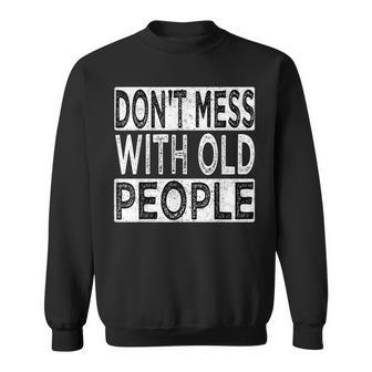 Dont Mess With Old People Retro Vintage Old People Gags Sweatshirt - Thegiftio UK