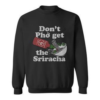 Dont Pho Get The Sriracha Sriracha Sauce Noodle Bowl Men Women Sweatshirt Graphic Print Unisex - Thegiftio UK
