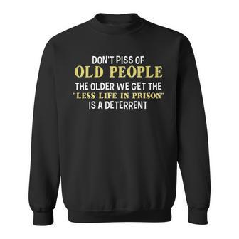 Dont Piss Of Old People The Less Life In Prison Grandpa Sweatshirt - Thegiftio UK