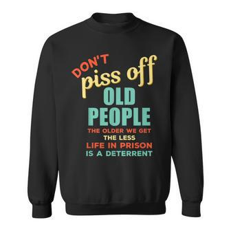 Dont Piss Off Old People Funny Rude Gag Sweatshirt - Thegiftio UK