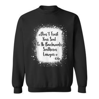 Dont Trust Your Soul To No Backwoods Southern Lawyer Sweatshirt | Mazezy