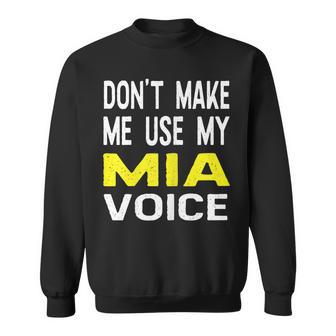 Dont Make Me Use My Mia Voice Lustiger Damenname Sweatshirt - Seseable