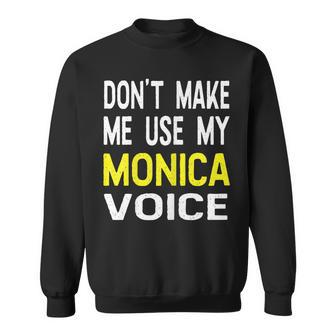 Dont Make Me Use My Monica Voice Lustiger Damenname Sweatshirt - Seseable