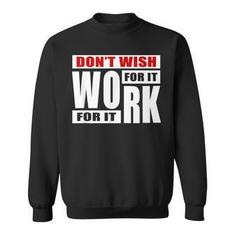 Dont Wish For It Work For It Great To Inspire Motivational Men Women Sweatshirt Graphic Print Unisex - Seseable