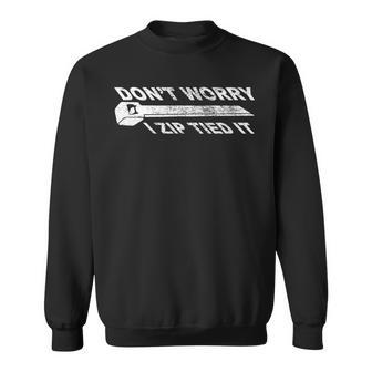 Dont Worry I Zip Tied It Funny Humorous S And Gifts Men Women Sweatshirt Graphic Print Unisex - Seseable