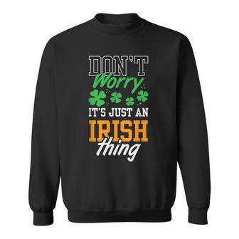 Dont Worry Its Just An Irish Thing Ireland Leprechaun St Sweatshirt - Seseable