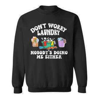 Dont Worry Laundry Nobodys Doing Me Either Funny Sweatshirt | Mazezy