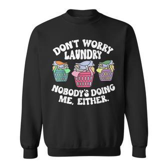 Dont Worry Laundry Nobodys Doing Me Either Funny Sweatshirt | Mazezy UK