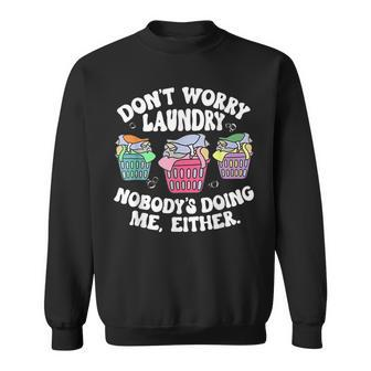 Dont Worry Laundry Nobodys Doing Me Either Funny Sweatshirt | Mazezy CA