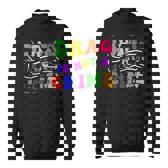 Drag Is Not A Crime Equality Drag Queen Sweatshirt | Mazezy