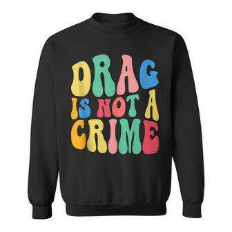 Drag Is Not A Crime Lgbt Gay Pride Equality Cute Drag Queen Sweatshirt | Mazezy