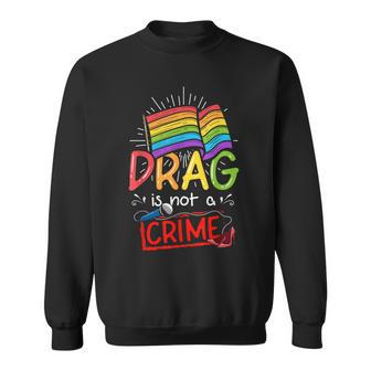 Drag Is Not A Crime Lgbt Gay Pride Equality Drag Queen Gift Sweatshirt - Thegiftio UK