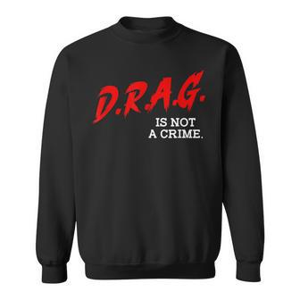 Drag Is Not A Crime Lgbt Gay Pride Equality Drag Queen Gifts  Sweatshirt
