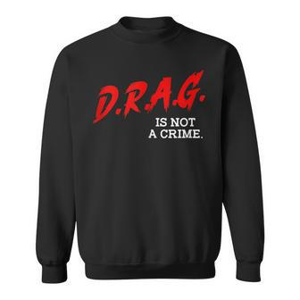 Drag Is Not A Crime Lgbt Gay Pride Equality Drag Queen Gifts Sweatshirt | Mazezy