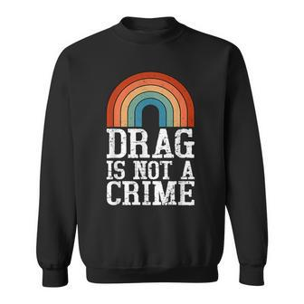 Drag Is Not A Crime Lgbt Gay Pride Equality Drag Queen Retro Sweatshirt | Mazezy CA