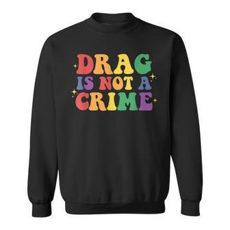 Drag Is Not A Crime Lgbt Gay Pride Equality Drag Queen Sweatshirt | Mazezy