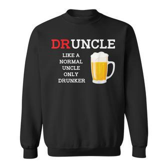 Druncle A Normal Uncle But Drunker Funny Beer T Sweatshirt | Mazezy