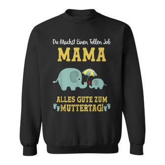 Du Machst Einen Tollen Job Mama Alles Gute Zum Muttertag Sweatshirt - Seseable