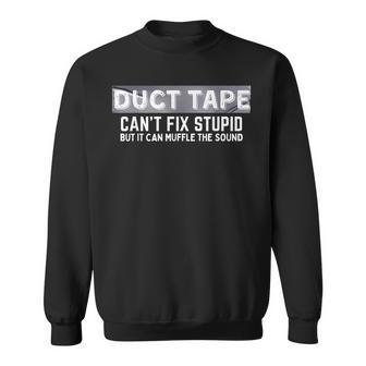 Duct Tape Cant Fix Stupid But It Can Muffle Sound Sweatshirt | Mazezy