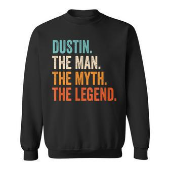 Dustin The Man The Myth The Legend First Name Dustin Gift For Mens Sweatshirt - Seseable