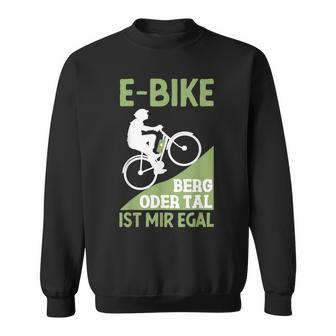 E-Bike Berg Oder Tal Ist Mir Egal Fahrradfahrer Radfahrer Sweatshirt - Seseable