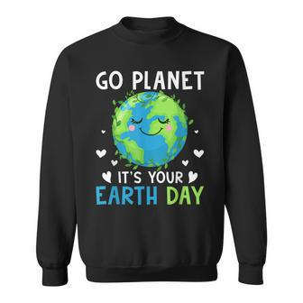 Earth Day 2022 Go Planet Its Your Earth Day Sweatshirt | Mazezy