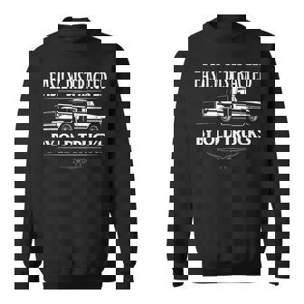 Easily Distracted By Old Pick Up Trucks Classic Pickup Sweatshirt | Mazezy