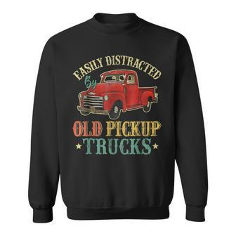 Easily Distracted By Old Pickup Trucks Funny Trucks Gifts Sweatshirt | Mazezy