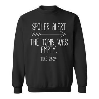 Easter He Is Risen Spoiler Alert The Tomb Is Empty Christian Sweatshirt | Mazezy UK