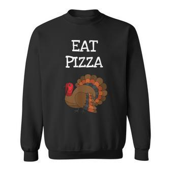 Eat Pizza Hilarious Turkey Thanksgiving Men Women Sweatshirt Graphic Print Unisex - Seseable