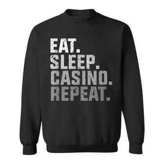 Eat Sleep Casino Repeat - The Gambling Gift Sweatshirt | Mazezy