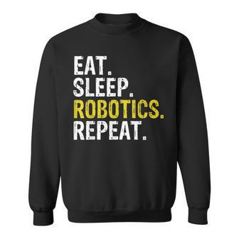 Eat Sleep Robotics Repeat Gift Sweatshirt | Mazezy