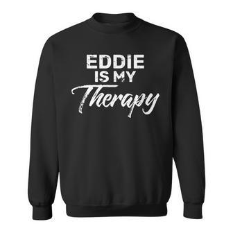 Eddie Is My Therapy Name Eddies Sweatshirt - Seseable