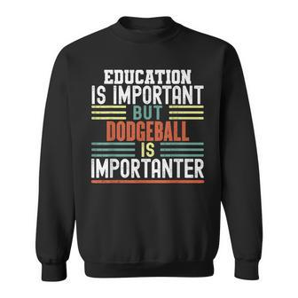 Education Is Important But Dodgeball Is Importanter Funny Sweatshirt | Mazezy