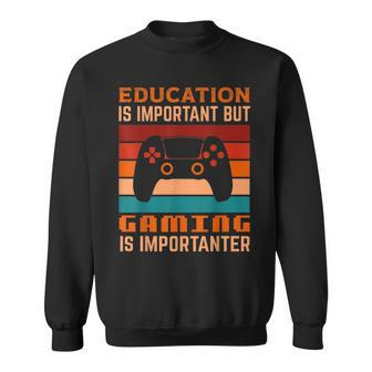 Education Is Important But Gaming Is Importanter Sweatshirt - Seseable