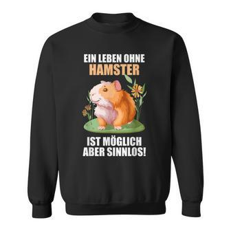 Ein Leben Ohne Hamster Ist Möglich Aber Sinnlos Hamster Sweatshirt - Seseable