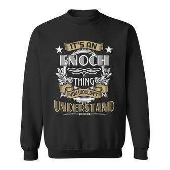 Enoch Thing Wouldnt Understand Family Name Sweatshirt - Seseable