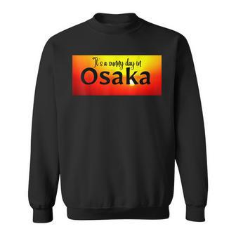 Es Ist Ein Sonniger Tag In Osaka Sweatshirt - Seseable