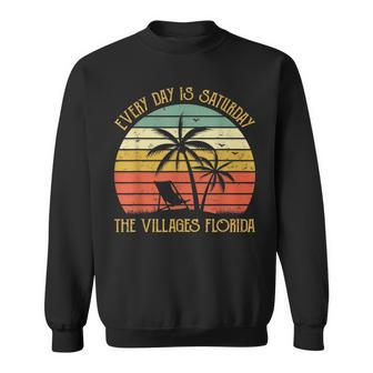 Every Day Is Saturday The Villages Florida Funny Retirement Sweatshirt - Seseable