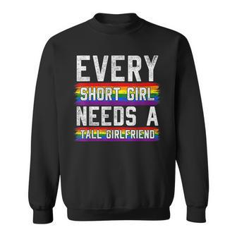 Every Short Girl Needs A Tall Girlfriend Lesbian Gift Lgbt Sweatshirt | Mazezy