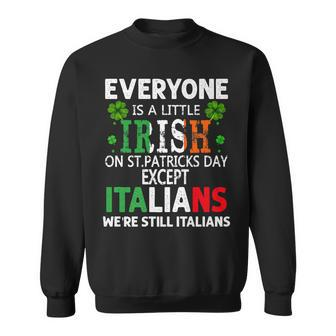 Everyone Is A Little Irish On St Patrick Day Except Italians Sweatshirt - Seseable
