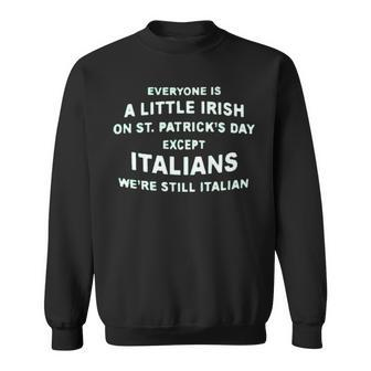 Everyone Is A Little Irish On St Patrick’S Day Except Italians St Patrick’S Day Sweatshirt | Mazezy